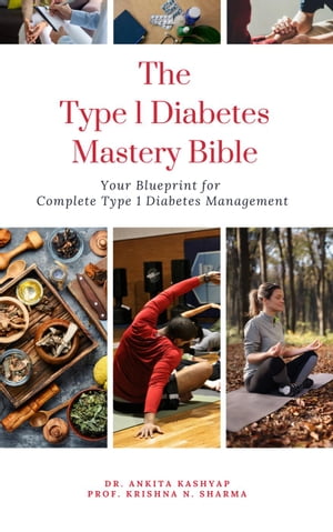 The Type 1 Diabetes Mastery Bible: Your Blueprint For Complete Type 1 Diabetes Management