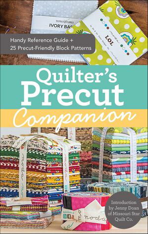 Quilter 039 s Precut Companion Handy Reference Guide 25 Precut-Friendly Block Patterns【電子書籍】 Jenny Doan