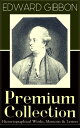 EDWARD GIBBON Premium Collection: Historiographical Works, Memoirs Letters Including The History of the Decline and Fall of the Roman Empire【電子書籍】 Edward Gibbon