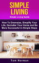 Simple Living: Simple Living Guide: How To Downsize, Simplify Your Life, Declutter Your Home and Be More Successful In Simple Steps