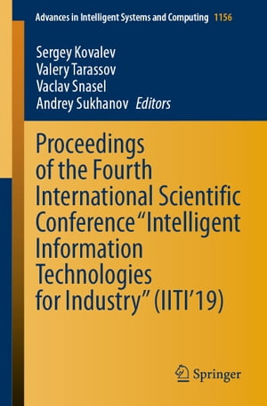 Proceedings of the Fourth International Scientific Conference Intelligent Information Technologies for Industry (IITI19)Żҽҡ