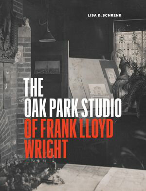 楽天楽天Kobo電子書籍ストアThe Oak Park Studio of Frank Lloyd Wright【電子書籍】[ Lisa D. Schrenk ]
