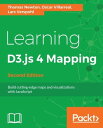 Learning D3.js 5 Mapping - Second Edition Crisp and concise guide on building impressive maps as well as visualizations with D3 a JavaScript library【電子書籍】 Thomas Newton