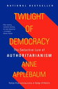 Twilight of Democracy The Seductive Lure of Authoritarianism