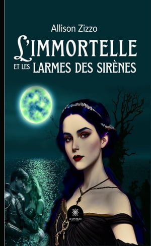 L’immortelle et les larmes des sir nes【電子書籍】 Allison Zizzo