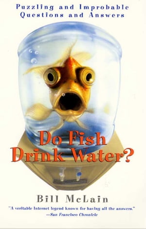 Do Fish Drink Water? Puzzling and Improbable Questions and Answers