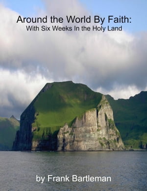 Around the World By Faith: With Six Weeks In the Holy Land