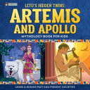 Leto 039 s Hidden Twins: Artemis and Apollo - Mythology Books for Kids Children 039 s Greek Roman Books【電子書籍】 Professor Beaver