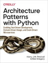 Architecture Patterns with Python Enabling Test-Driven Development, Domain-Driven Design, and Event-Driven Microservices【電子書籍】 Harry Percival