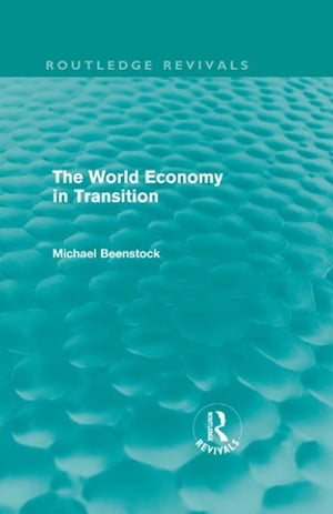 The World Economy in Transition (Routledge Revivals)【電子書籍】[ Michael Beenstock ]