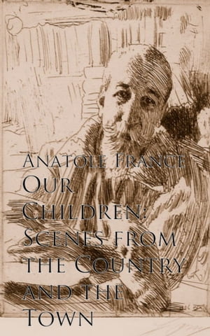 ŷKoboŻҽҥȥ㤨Our Children: Scenes from the Country and the TownŻҽҡ[ Anatole France ]פβǤʤ200ߤˤʤޤ