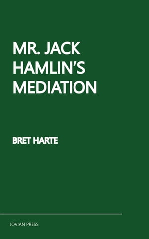 Mr. Jack Hamlin's Mediation【電子書籍】[ Bret Harte ]