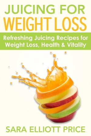 ŷKoboŻҽҥȥ㤨Juicing for Weight Loss: Refreshing Juicing Recipes for Weight Loss, Health and VitalityŻҽҡ[ Sara Elliott Price ]פβǤʤ146ߤˤʤޤ