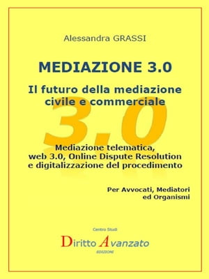 MEDIAZIONE 3.0 - Il futuro della mediazione civile e commerciale