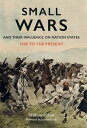 Small Wars and Their Influence on Nation States 1500 to the Present【電子書籍】[ Willi...