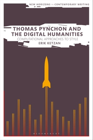 Thomas Pynchon and the Digital Humanities Computational Approaches to Style【電子書籍】[ Erik Ketzan ]