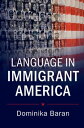 Language in Immigrant America【電子書籍】 Dominika Baran