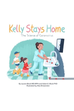 Kelly Stays Home: The Science of Coronavirus【電子書籍】[ Adam Block ]