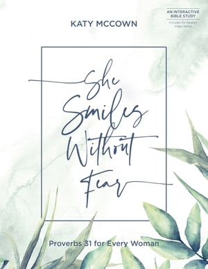 She Smiles without Fear - Includes Six-Session Video Series Proverbs 31 for Every Woman【電子書籍】[ Katy McCown ]