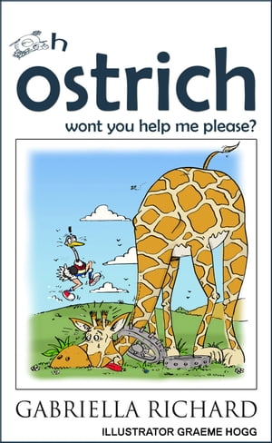 Oh ostrich won’t you help me please? Whimsical Funny Bedtime Story/Rhyme About Being Helpful【電子書籍】[ Gabriella Richard ]