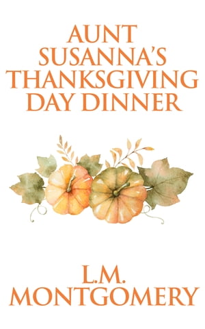 ŷKoboŻҽҥȥ㤨Aunt Susannas Thanksgiving DinnerŻҽҡ[ L. M. Montgomery ]פβǤʤ65ߤˤʤޤ