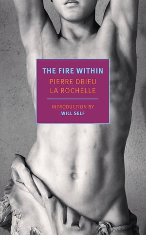 The Fire Within【電子書籍】[ Pierre Drieu 