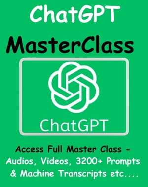 ChatGPT Master Class - Access Full Master Class - Audios, Videos, 3200+ Prompts & Machine Transcripts Etc....
