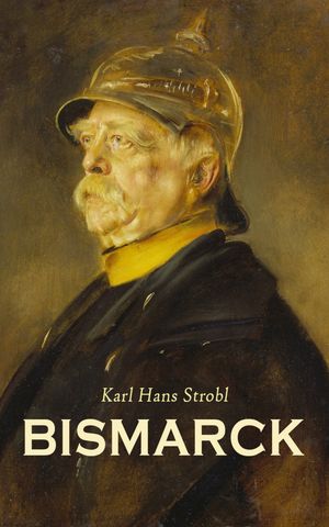 ŷKoboŻҽҥȥ㤨Bismarck Biografischer RomanŻҽҡ[ Karl Hans Strobl ]פβǤʤ150ߤˤʤޤ