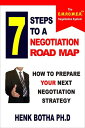 7 Steps to a Negotiation Road Map: How to Prepare Your Next Negotiation Strategy【電子書籍】 Henk Botha