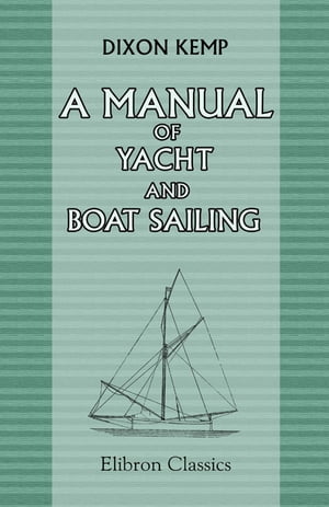 A Manual of Yacht and Boat Sailing.