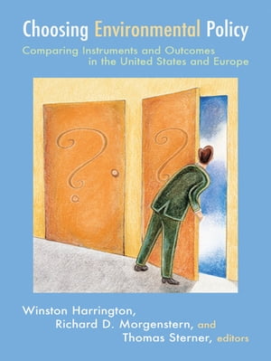 Choosing Environmental Policy Comparing Instruments and Outcomes in the United States and Europe【電子書籍】