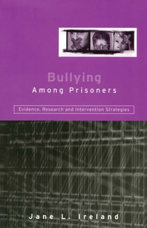 Bullying Among Prisoners Evidence, Research and Intervention Strategies【電子書籍】[ Jane L. Ireland ]