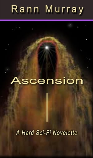 Ascension A Hard Sci-Fi NoveletteŻҽҡ[ Rann Murray ]