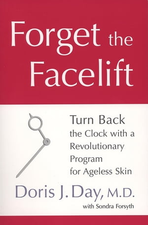 Forget the Facelift Turn Back the Clock with a Revolutionary Program for Ageless SkinŻҽҡ[ Doris J. Day ]