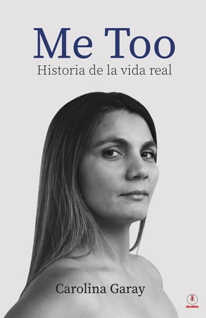 Me Too Historia de la vida real【電子書籍】[ Carolina Garay ]