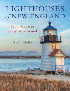 Lighthouses of New England From Maine to Long Island Sound【電子書籍】[ Ray Jones ]