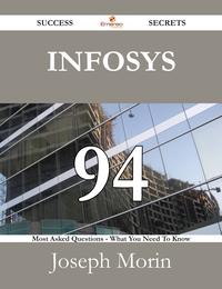 Infosys 94 Success Secrets - 94 Most Asked Questions On Infosys - What You Need To Know【電子書籍】[ Joseph Morin ]