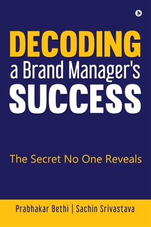 ŷKoboŻҽҥȥ㤨Decoding a Brand Manager's Success The Secret No One RevealsŻҽҡ[ Prabhakar Bethi ]פβǤʤ262ߤˤʤޤ