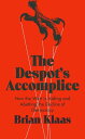 The Despot 039 s Accomplice How the West is Aiding and Abetting the Decline of Democracy【電子書籍】 Brian Klaas