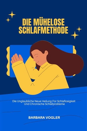 Die M?helose Schlafmethode Die Unglaubliche Neue Heilung F?r Schlaflosigkeit Und Chronische Schlafprobleme