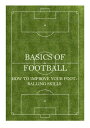 BASICS OF FOOTBALL HOW TO IMPROVE YOUR FOOTBALLING SKILLS【電子書籍】[ Shelstan Jackman ]