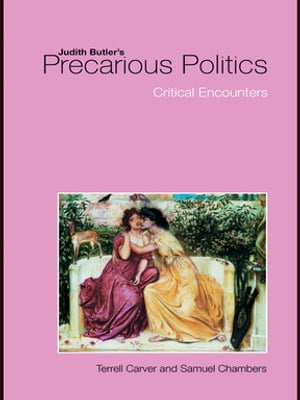 Judith Butler's Precarious Politics Critical Encounters