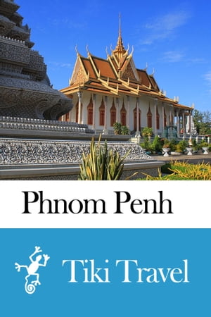 Phnom Penh (Cambodia) Travel Guide - Tiki Travel