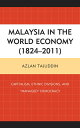 Malaysia in the World Economy (1824?2011) Capitalism, Ethnic Divisions, and