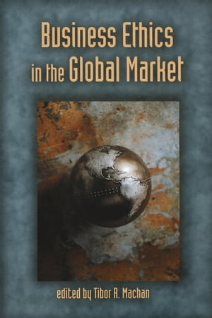 Business Ethics in the Global Market【電子書籍】[ Tibor R. Machan ]