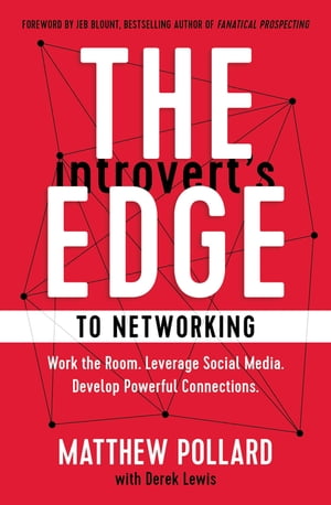 The Introvert’s Edge to Networking Work the Room. Leverage Social Media. Develop Powerful Connections