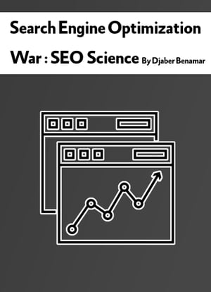 Search Engine Optimization War : SEO Science By Djaber Benamar【電子書籍】[ Djaber Benamar ]