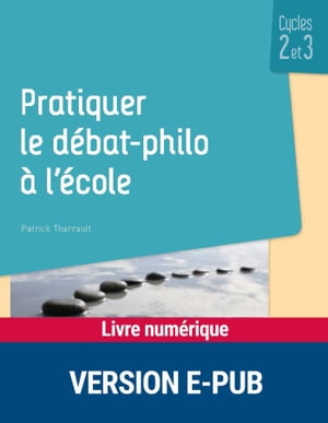 Pratiquer le d?bat philo ? l'?cole Cycles 2 et 3Żҽҡ[ Patrick Tharra...