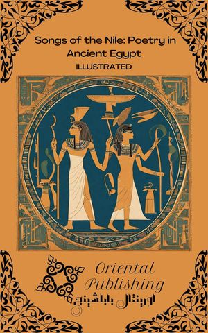 Songs of the Nile Poetry in Ancient EgyptŻҽҡ[ Oriental Publishing ]