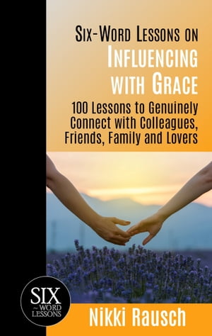 ŷKoboŻҽҥȥ㤨Six-Word Lessons on Influencing with Grace: 100 Lessons to Genuinely Connect with Colleagues, Friends, Family, and LoversŻҽҡ[ Nikki Rausch ]פβǤʤ984ߤˤʤޤ